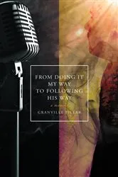 Book cover of From Doing it My Way to Following His Way by Granville Pillar