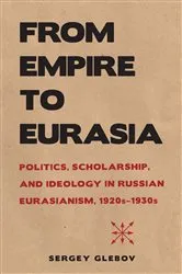 Book cover of From Empire to Eurasia by Sergey Glebov