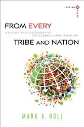 Book cover of From Every Tribe and Nation (Turning South: Christian Scholars in an Age of World Christianity) by Mark A. Noll