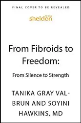 Book cover of From Fibroids to Freedom by Tanika Gray Valbrun