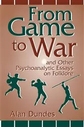 Book cover of From Game to War and Other Psychoanalytic Essays on Folklore by Alan Dundes