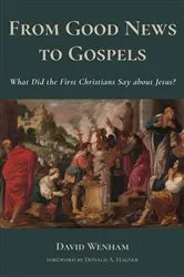 Book cover of From Good News to Gospels by David Wenham