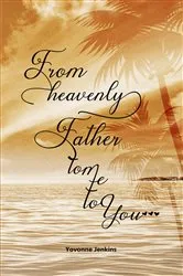 Book cover of From Heavenly Father to Me to You by Yovonne Jenkins