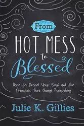 Book cover of From Hot Mess to Blessed by Julie Gillies