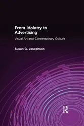 Book cover of From Idolatry to Advertising: Visual Art and Contemporary Culture by Susan G. Josephson