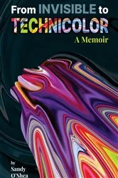 Book cover of From Invisible to Technicolor by Sandy O'Shea