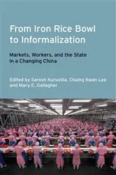 Book cover of From Iron Rice Bowl to Informalization by Sarosh Kuruvilla