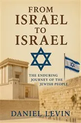 Book cover of From Israel to Israel  - The Enduring Journey of the Jewish People by Daniel Levin
