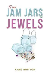 Book cover of From Jam Jars to Jewels by Carl Britton
