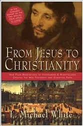 Book cover of From Jesus to Christianity by L. Michael White