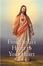 Book cover of From Jesus's Heart to Your Heart by Dan Smith