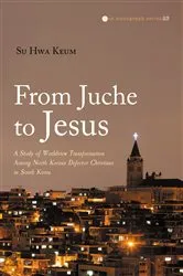 Book cover of From Juche to Jesus by Su Hwa Keum