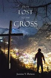 Book cover of From Lost to the Cross by Jasmine Y. Dickens