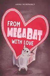 Book cover of From Megabat with Love by Anna Humphrey