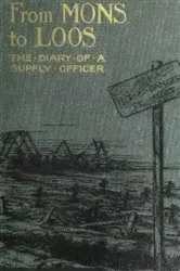 Book cover of From Mons To Loos - The Diary Of A Supply Officer [Illustrated Edition] by Unknown
