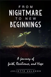 Book cover of From Nightmare to New Beginnings: A Journey of Faith, Resilience and Hope by Juliette Kalokoh