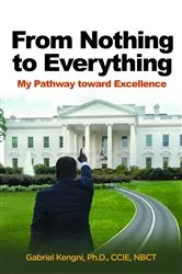 Book cover of From Nothing to Everything: My pathway Toward Excellence by Dr. Gabriel Kengni