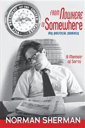 Book cover of From Nowhere to Somewhere: My Political Journey by Norman Sherman