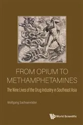 Book cover of From Opium To Methamphetamines: The Nine Lives Of The Drug Industry In Southeast Asia by Wolfgang Sachsenroder