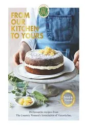 Book cover of From Our Kitchen to Yours by The Country Women's Association of Victoria Inc.