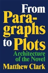 Book cover of From Paragraphs to Plots by Matthew Clark