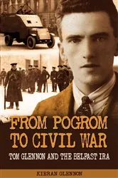 Book cover of From Pogrom to Civil War: Tom Glennon and the Belfast IRA by Kieran Glennon