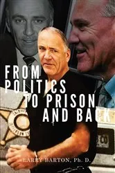 Book cover of From Politics to Prison and Back by Larry Barton Ph. D.