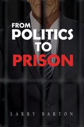 Book cover of From Politics To Prison by Larry Barton