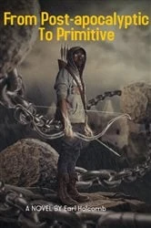 Book cover of From Post-apocalyptic To Primitive by Earl Holcomb