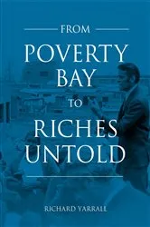 Book cover of From Poverty Bay to Riches Untold by Richard Yarrall