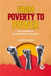 Book cover of From Poverty To Power Or The Realization Of Prosperity And Peace by James Allen