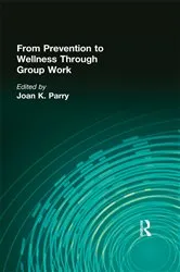 Book cover of From Prevention to Wellness Through Group Work by Joan K Parry