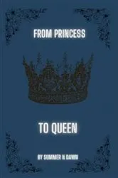 Book cover of From Princess to Queen by Summer N Dawn