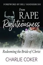 Book cover of From Rape to Righteousness by Charlie Coker