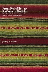 Book cover of From Rebellion to Reform in Bolivia by Jeffery R. Webber