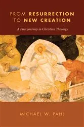 Book cover of From Resurrection to New Creation by Michael W. Pahl