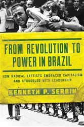 Book cover of From Revolution to Power in Brazil by Kenneth P. Serbin