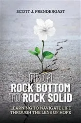Book cover of From Rock Bottom To Rock Solid by Scott J. Prendergast