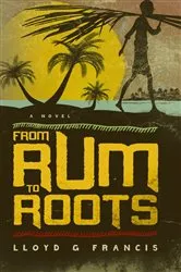 Book cover of From Rum to Roots by Lloyd G. Francis