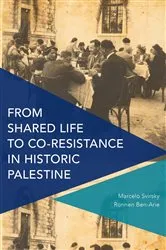 Book cover of From Shared Life to Co-Resistance in Historic Palestine by Marcelo Svirsky