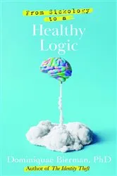 Book cover of From Sickology to a Healthy Logic by Dominiquae Bierman