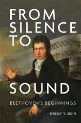 Book cover of From Silence to Sound: Beethoven's Beginnings by Jeremy Yudkin
