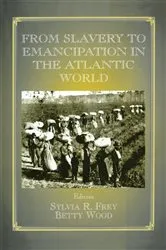 Book cover of From Slavery to Emancipation in the Atlantic World by Sylvia R. Frey