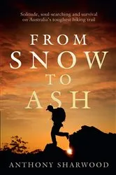 Book cover of From Snow to Ash by Anthony Sharwood