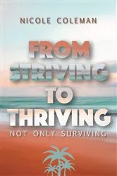 Book cover of From Striving to Thriving by Nicole Coleman