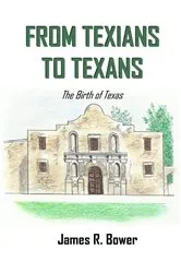 Book cover of From Texians to Texans by James R. Bower
