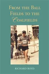 Book cover of From the Ballfields to the Coalfields by Richard Boyd