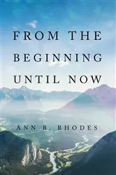 Book cover of From the Beginning Until Now by Ann B. Rhodes