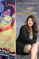 Book cover of From the Border to the Boardroom by Griselda Castro Abousleman