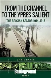 Book cover of From the Channel to the Ypres Salient by Chris Baker